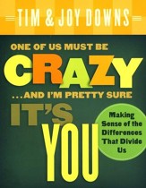 One of Us Must Be Crazy and I'm Pretty Sure It's You: Making Sense of the Differences That Divide Us