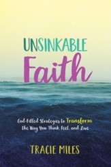 Unsinkable Faith: God-Filled Strategies to Transform the Way You Think, Feel, and Live