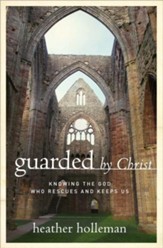 Guarded by Christ: Knowing the God Who Rescues and Keeps Us