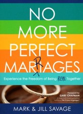 No More Perfect Marriages: Experience the Freedom of Being Real Together - Slightly Imperfect