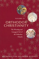 Orthodox Christianity, Volume IV: The Worship and Liturgical Life of the Orthodox Church