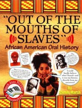 Out of the Mouths of Slaves: African-American Oral History