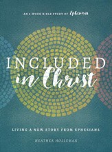 Included in Christ: Living A New Story from Ephesians (A Bible Study)