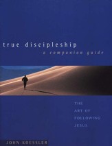 True Discipleship: The Art of Following Jesus; A Companion Guide