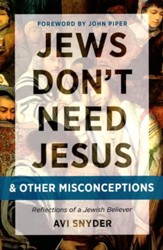 Jews Don't Need Jesus - and Other Misconceptions: Reflections of a Jewish Believer