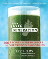 The Juice Generation: Fresh Juices, Green Drinks and Superfood Smoothies for a Brighter, Lighter, and More Energized Life - eBook