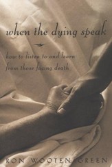 When the Dying Speak: How to Listen to and Learn from Those Facing Death