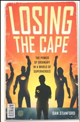 Losing the Cape: The Power of Ordinary in a World of Superheroes - Slightly Imperfect