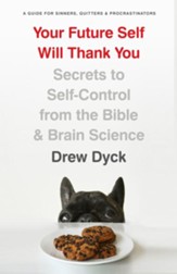 Your Future Self Will Thank You: Secrets to  Self-Control from the Bible and Brain Science