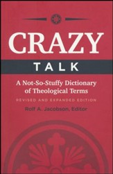 Crazy Talk: A Not-So-Stuffy Dictionary of Theological Terms, Revised and Expanded