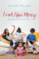 Lord, Have Mercy: Help and Hope for  Moms on Their Last Nerve - Slightly Imperfect