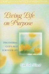 Living Life on Purpose: Discovering God's Best for Your Life