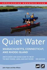 Quiet Water Massachusetts, Connecticut, and Rhode Island, 3rd Edition: AMC's Canoe and Kayak Guide to 100 of the Best Ponds, Lakes, and Easy Rivers