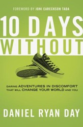 Ten Days Without: Daring Adventures in Discomfort That Will Change Your World and You - eBook