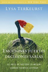 Emociones fuertes--decisiones sabias: El arte de decidir lo mejor cuando sientes lo peor - eBook