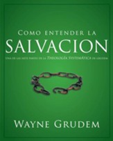 Como entender la salvacion: Una de las siete partes de la teologia sistematica de Grudem - eBook