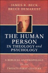 The Human Person in Theology and Psychology: A Biblical Anthropology for the Twenty-first Century