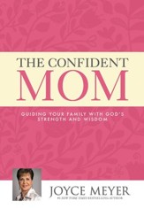 The Confident Mom: Guiding Your Family with God's Strength and Wisdom - eBook