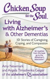 Chicken Soup for the Soul: Living with Alzheimer's and Other Forms of Dementia: 101 Stories of Caregiving, Coping, and Compassion - eBook