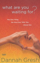 What Are You Waiting For? The One Thing No One Ever Tells You About Sex