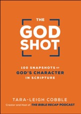 The God Shot: 100 Snapshots of God's Character in Scripture