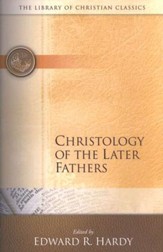 The Library of Christian Classics - Christology of the  Later Fathers