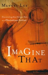 Imagine That: Discovering Your Unique Role as a Christian Artist - Slightly Imperfect
