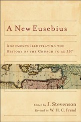 New Eusebius, A: Documents Illustrating the History of the Church to AD 337 - eBook