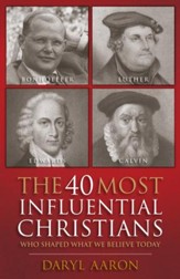 40 Most Influential Christians . . . Who Shaped What We Believe Today, The - eBook