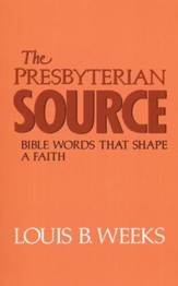 The Presbyterian Source: Bible Words That Shape a Faith