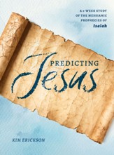Predicting Jesus: A 6-Week Study of the Messianic Prophesies of Isaiah