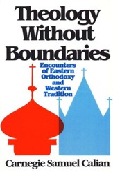 Theology Without Boundaries: Encounters of Eastern Orthodoxy & Western Tradition