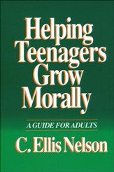 Helping Teenagers Grow Morally:   A Guide for Adults