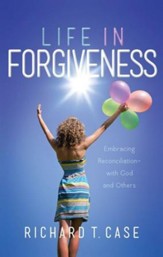 Life in Forgiveness: Embracing Reconciliation with God and Others