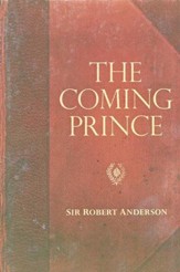 Sir Robert Anderson Classic Library Series: The Coming Prince