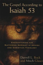 The Gospel According to Isaiah 53: Encountering the  Suffering Servant in Jewish & Christian Theology