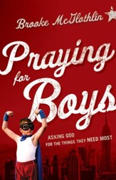 Praying for Boys: Asking God for the Things They Need Most - eBook