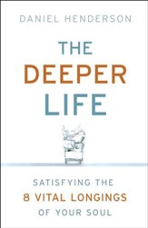 Deeper Life, The: Satisfying the 8 Vital Longings of Your Soul - eBook