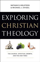 Exploring Christian Theology: The Church, Spiritual Growth, and the End Times - eBook