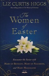 The Women of Easter: Encounter the  Savior with Mary of Bethany, Mary of Nazareth, and Mary Magdalene
