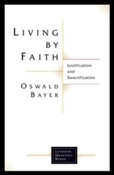 Living By Faith: Justification and Sanctification