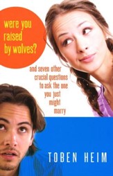 Were You Raised by Wolves? And Seven Other Crucial Questions to Ask the One You Just Might Marry