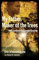 My Father, Maker of the Trees: How I Survived the Rwandan Genocide - eBook