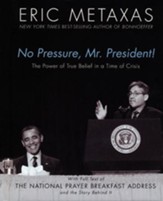 No Pressure, Mr. President!: The Power Of True Belief In A Time Of Crisis