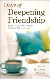 Days of Deepening Friendship: For the Woman Who Wants Authentic Life with God