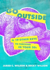 Go Outside ...: And 19 Other Keys to Thriving in Your 20s