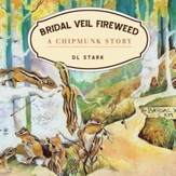 Bridal Veil Fireweed: A Chipmunk Story - eBook