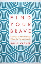 Find Your Brave: Courage to Stand Strong When the Waves Crash In