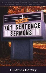 701 Sentence Sermons, Vol. 4: Attention-Getting Quotes for Church Signs, Bulletins, Newsletters, and Sermons