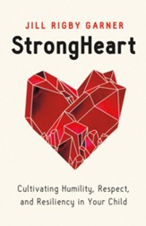 StrongHeart: Cultivating Humility, Respect, and Resiliency in Your Child
